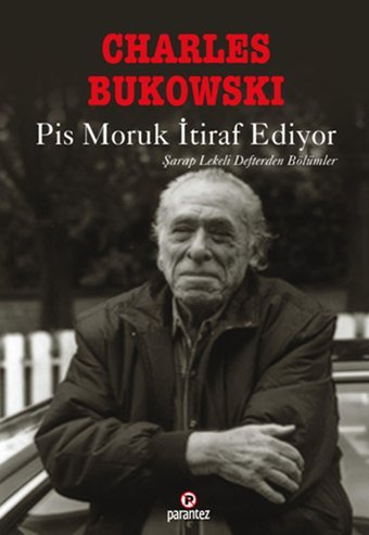 Pis Moruk İtiraf Ediyor Charles Bukowski Parantez Gazetecilik ve Yayıncılık