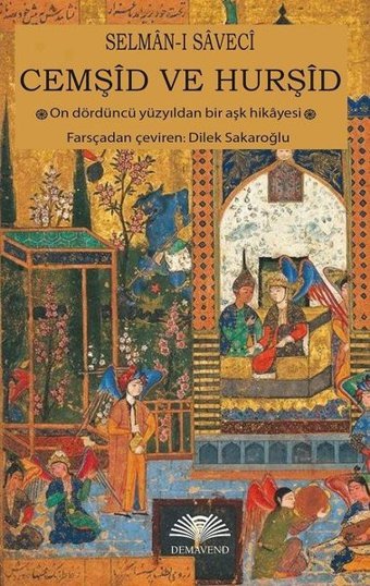 Cemşid ve Hurşid - On Dördüncü Yüzyıldan Bir Aşk Hikayesi Selman-ı Saveci Demavend