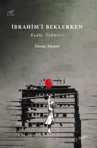 İbrahim'i Beklerken - Kudüs Öyküleri Yavuz Ahmet Uzam Yayınları
