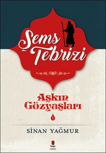 Şems Tebrizi - Aşkın Gözyaşları 1 Sinan Yağmur Kapı Yayınları