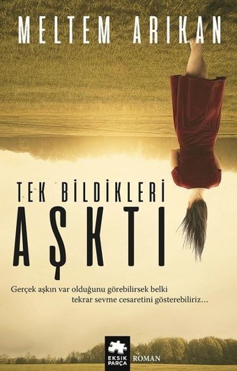 Tek Bildikleri Aşktı Meltem Arıkan Eksik Parça Yayınları
