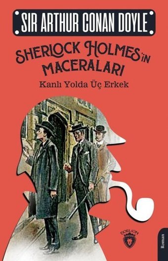 Kanlı Yolda Üç Erkek - Sherlock Holmes'in Maceraları Sir Arthur Conan Doyle Dorlion Yayınevi
