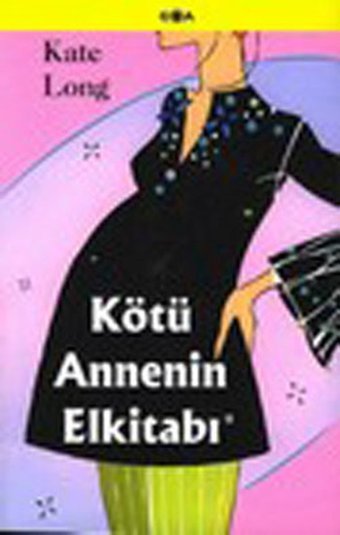 Kötü Annenin Elkitabı Kate Long Goa