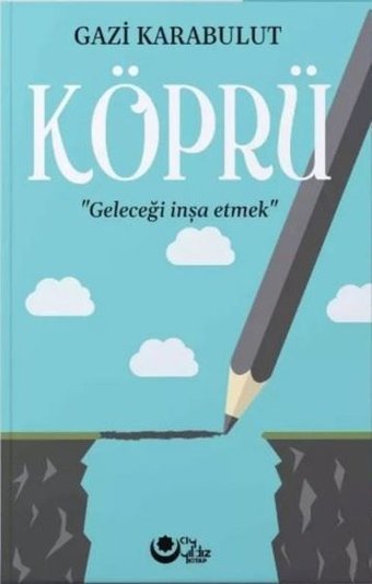 Köprü - Geleceği İnşa Etmek Gazi Karabulut Ayyıldız Kitap