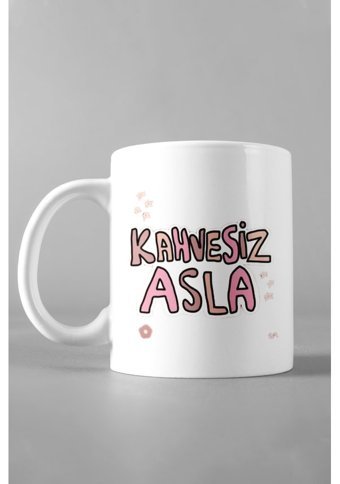 Hediyexpres Kahvesiz Asla Tasarım Baskılı Beyaz Kupa Bardak