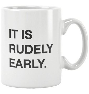Qoeuyl Boutique It Is Rudely Early Baskılı Kupa Bardak