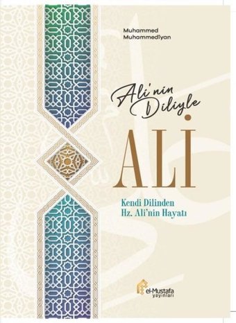 Ali'nin Diliyle Ali - Kendi Dilinden Hz. Ali'nin Hayatı Muhammed Muhammediyan El
