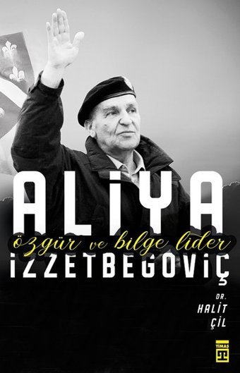 Aliya İzzetbegoviç-Özgür ve Bilge Lider Halit Çil Timaş Yayınları