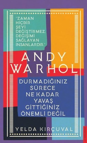 Andy Warhol - Durmadığınız Sürece Ne Kadar Yavaş Gittiğiniz Önemli Değil Yelda Kırçuval Destek Yayınları