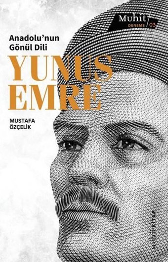 Anadolu'nun Gönül Dili: Yunus Emre Mustafa Özçelik Muhit Kitap