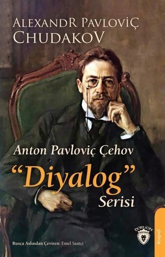 Anton Pavloviç Çehov Diyalog Serisi Alexandr Pavloviç Chudakov Dorlion Yayınevi