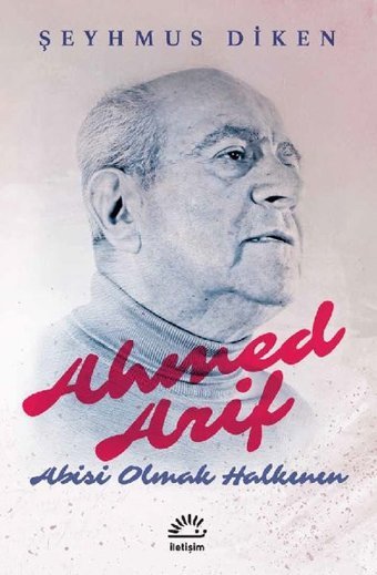 Ahmed Arif - Abisi Olmak Halkının Şeyhmus Diken İletişim Yayınları