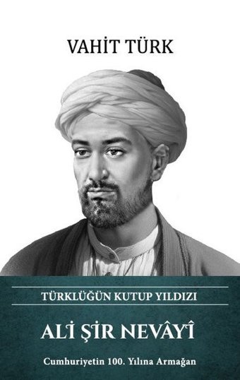 Ali Şir Nevayi - Türklüğün Kutup Yıldızı Vahit Türk Türk Kültürüne Hizmet Vakfı