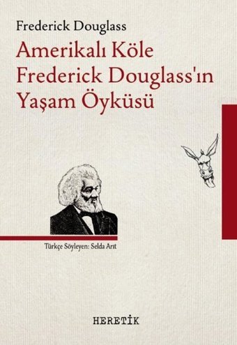 Amerikalı Köle Frederick Douglass'ın Yaşam Öyküsü Frederick Douglass Heretik Yayıncılık