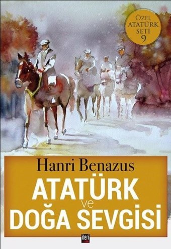Atatürk ve Doğa Sevgisi-Özel Atatürk Seti 9 Hanri Benazus İleri Yayınları