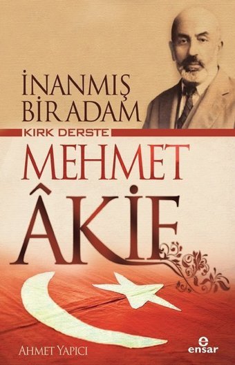 İnanmış Bir Adam Kırk Derste Mehmet Akif Ahmet Yapıcı Ensar Neşriyat