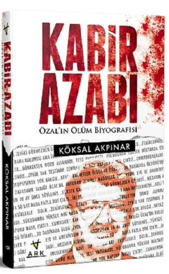 Kabir Azabı-Özal'ın Ölüm Biyografisi Köksal Akpınar Ark Kitapları