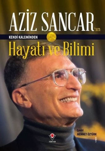 Aziz Sancar'ın Kendi Kaleminden Hayatı ve Bilimi Aziz Sancar Tübitak Yayınları