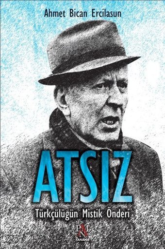 Atsız-Türkçülüğün Mistik Önderi Ahmet Bican Ercilasun Panama Yayıncılık