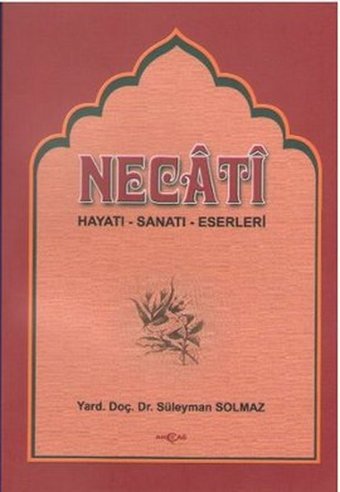 Necati (Hayatı-Sanatı-Eserleri) Süleyman Solmaz Akçağ Yayınları
