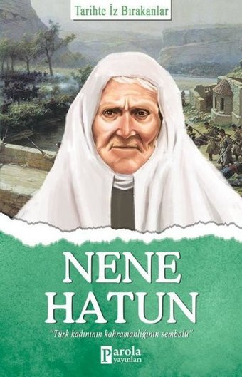 Nene Hatun-Tarihte İz Bırakanlar Turan Tektaş Parola Yayınları