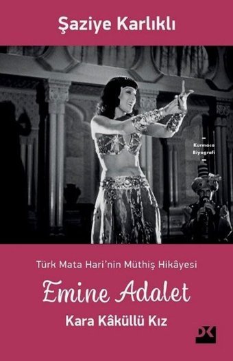Emine Adalet Kara Kaküllü Kız - Türk Mata Hari'nin Müthiş Hikayesi Şaziye Karlıklı Doğan Kitap