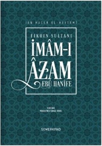 Fıkhın Sultanı İmam-ı Azam-Ebu Hanife İbn Hacer El-Heytemi Semerkand Yayınları