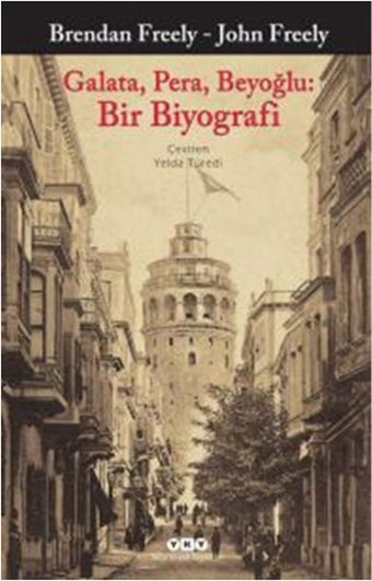Galata Pera Beyoğlu: Bir Biyograf Brendan Freely, John Freely Yapı Kredi Yayınları