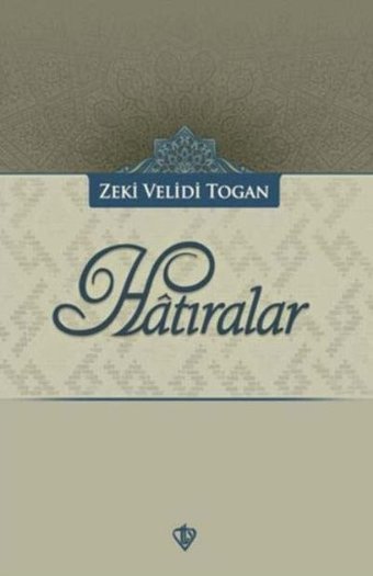 Hatıralar Zeki Velidi Togan Türkiye Diyanet Vakfı Yayınları