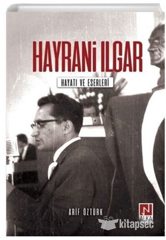 Hayrani Ilgar: Hayatı ve Eserleri Arif Öztürk Alka Yayınevi