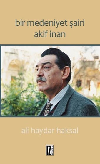 Bir Medeniyet Şairi Akif İnan Ali Haydar Haksal İz Yayıncılık