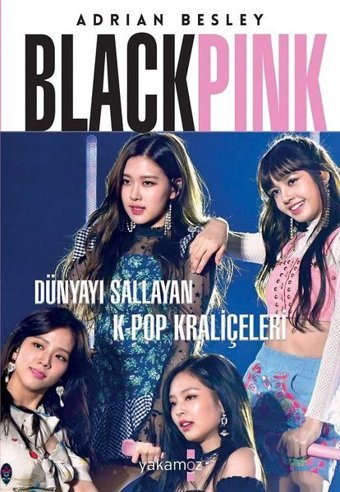 Blackpink - Dünyayı Sallayan K-Pop Kraliçeleri Adrian Besley Yakamoz Yayınları