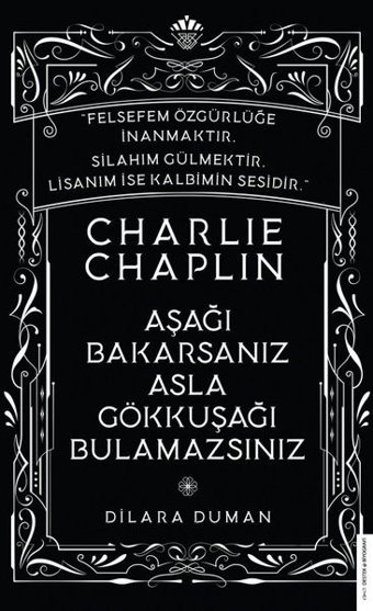 Charlie Chaplin - Aşağı Bakarsanız Asla Gökkuşağı Bulamazsınız Dilara Duman Destek Yayınları