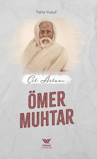 Çöl Aslanı: Ömer Muhtar Taha Yusuf Yüksel Yayıncılık
