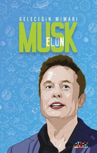 Elon Musk - Geleceğin Mimarı Kolektif Pars Yayınları