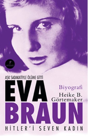 Eva Braun - Hitleri Seven Kadın Heike B. Görtemaker Artemis Yayınları