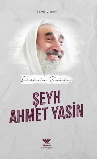 Filistin'in Sembolü: Şeyh Ahmet Yasin Taha Yusuf Yüksel Yayıncılık