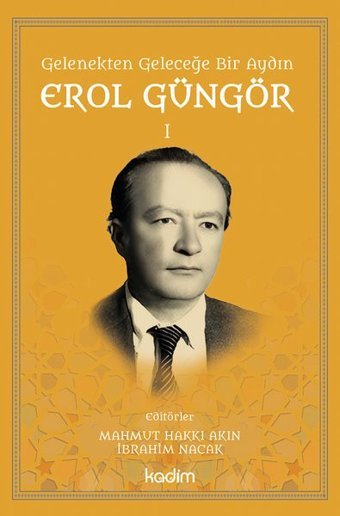 Gelenekten Geleceğe Bir Aydın: Erol Güngör Cilt 1 Kolektif Kadim