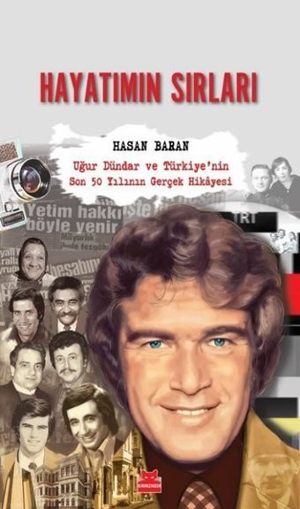 Hayatımın Sırları: Uğur Dündar ve Türkiye'nin Son 50 Yılının Gerçek Hikayesi Hasan Baran Kırmızı Kedi