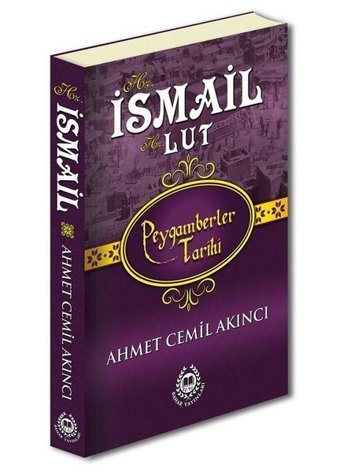 Hz. İsmail ve Hz. Lut - Peygamberler Tarihi Ahmet Cemil Akıncı Bahar Yayınları