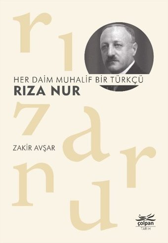 Her Daim Muhalif Bir Türkçü: Rıza Nur Zakir Avşar Çolpan