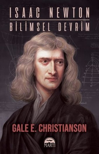 Isaac Newton: Bilimsel Devrim Gale E. Christianson Martı Yayınları
