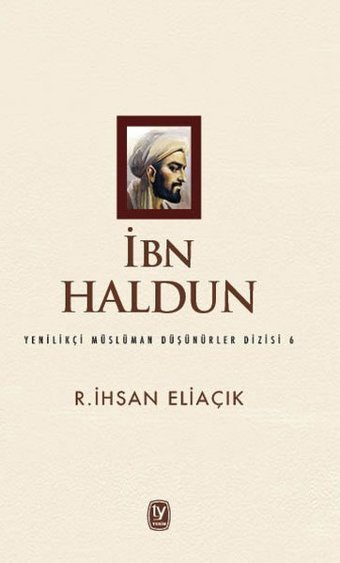 İbn Haldun-Yenilikçi Müslüman Düşünürler Dizisi 6 R. İhsan Eliaçık Tekin Yayınevi