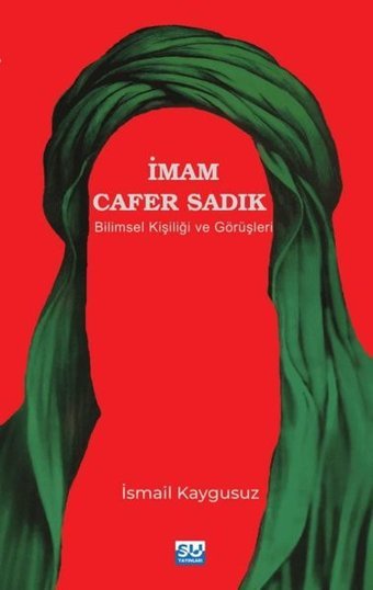İmam Cafer Sadık: Bilimsel Kişiliği ve Görüşleri İsmail Kaygusuz Su Yayınları