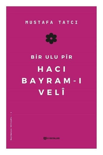 Bir Ulu Pir Hacı Bayram-ı Veli Mustafa Tatcı H Yayınları