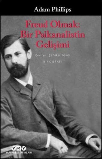 Freud Olmak - Bir Psikanalistin Gelişimi Adam Phillips Yapı Kredi Yayınları