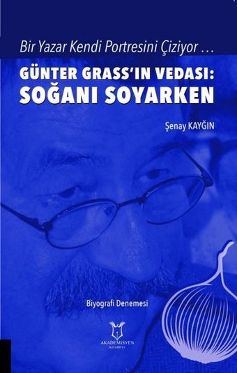 Günter Grass'ın Vedası: Soğanı Soyarken Şenay Kayğın Akademisyen Kitabevi