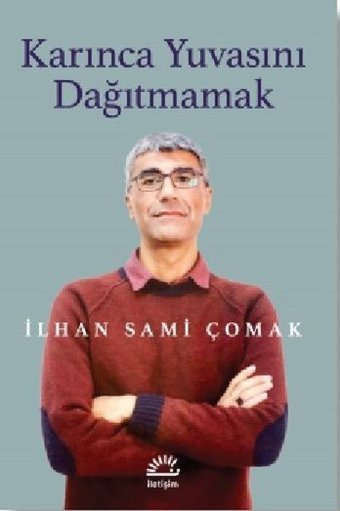 Karınca Yuvasını Dağıtmamak İlhan Sami Çomak İletişim Yayınları