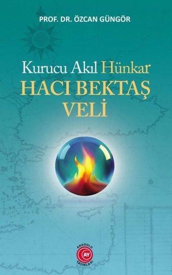 Kurucu Akıl Hünkar Hacı Bektaş Veli Özcan Güngör Anadolu Ay Yayınları