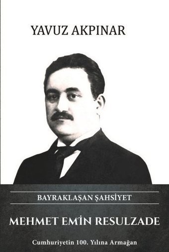 Mehmet Emin Resulzade - Bayraklaşan Şahsiyet Yavuz Akpınar Türk Kültürüne Hizmet Vakfı